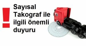 Sayısal Takograf ile İlgili Önemli Duyuru