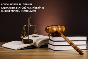 Koronavirüs Salgınının Taşımacılık Sektörüne Etkilerinin Hukuki Yönden İncelenmesi