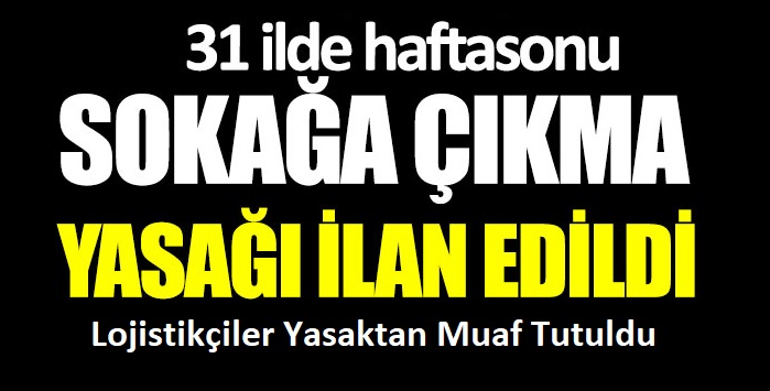 İçişleri Bakanlığı'ndan 31 İl İçinHafta Sonu Sokağa Çıkma Yasağı