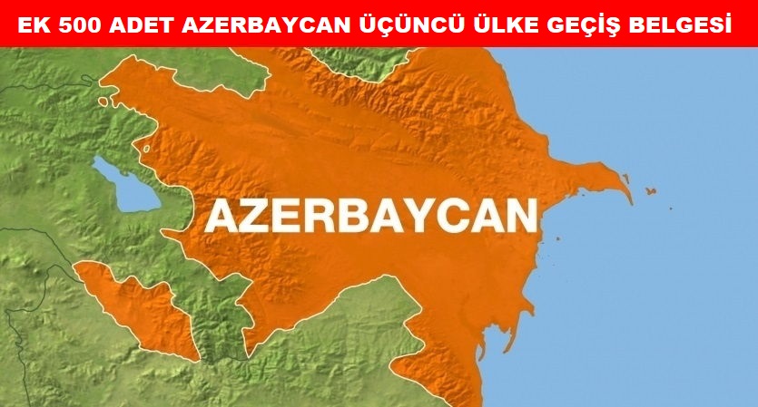 Ek 500 Adet Azerbaycan Üçüncü Ülke Geçiş Belgesi Temin Edildi
