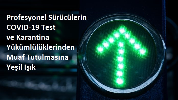 Avrupa Birliği’nden, Profesyonel Sürücülerin COVID-19 Test ve Karantina Yükümlülüklerinden Muaf Tutulmasına Yeşil Işık