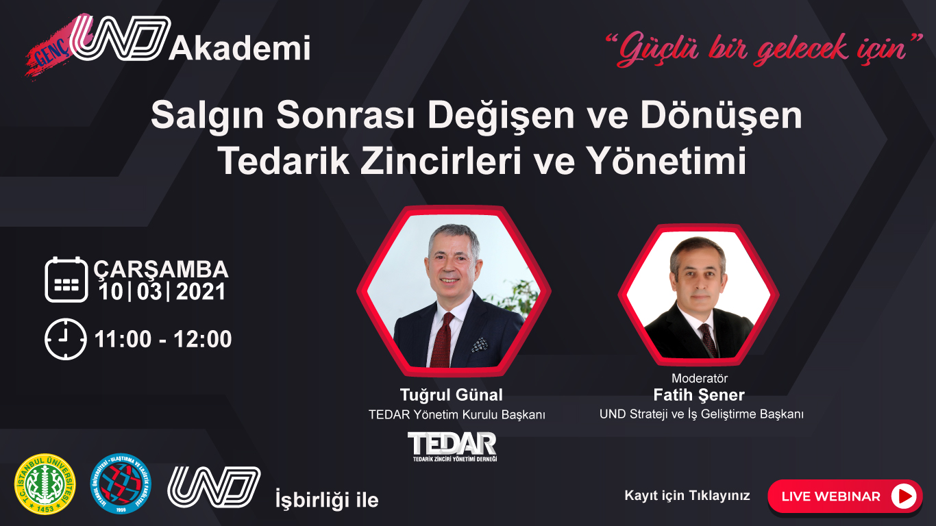 Genç UND Akademi Webinari: “Salgın Sonrası Değişen ve Dönüşen Tedarik Zincirleri ve Yönetimi”