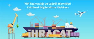  Yük Taşımacılığı ve Lojistik Hizmetleri - Eximbank Bilgilendirme Webinarı