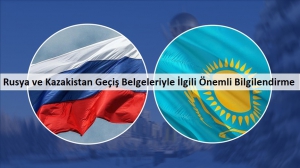 Rusya ve Kazakistan Geçiş Belgeleriyle İlgili Önemli Bilgilendirme