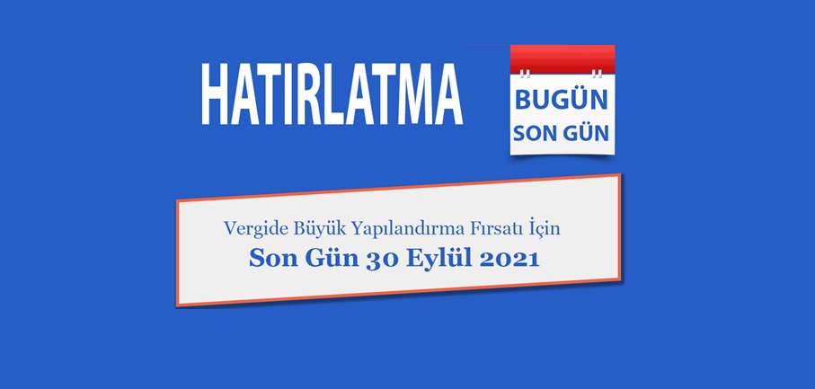 7326 Sayılı Yapılandırma Kanunu Başvuru Son Gün 30 Eylül 2021 