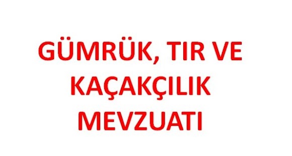 Gümrük, TIR ve Kaçakçılık Mevzuatı