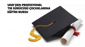  UND’den Profesyonel TIR Sürücüsü Çocuklarına Eğitim Bursu 