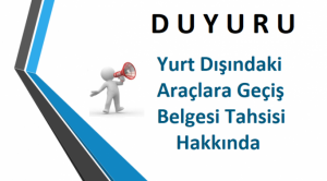 Yurt Dışındaki Araçlara Geçiş Belgesi Tahsisi Hakkında