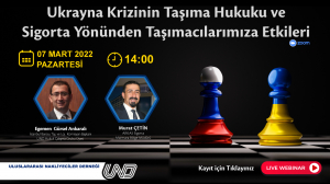 “Ukrayna Krizinin Taşıma Hukuku ve Sigorta Yönünden Taşımacılarımıza Etkileri” Konulu Webinar