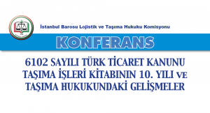 İstanbul Barosu Lojistik ve Taşıma Hukuku Komisyonu Taşıma Hukukundaki Gelişmeler Konulu Konferans