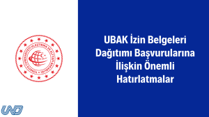 UBAK İzin Belgeleri Dağıtımı Başvurularına İlişkin Önemli Hatırlatmalar