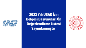  Hatırlatma! 2023 Yılı UBAK İzin Belgesi Başvuruları Ön Değerlendirme Listesi Yayımlanmıştır