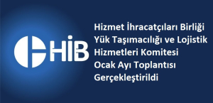 Hizmet İhracatçıları Birliği Yük Taşımacılığı ve Lojistik Hizmetleri Komitesi Ocak Ayı Toplantısı Gerçekleştirildi