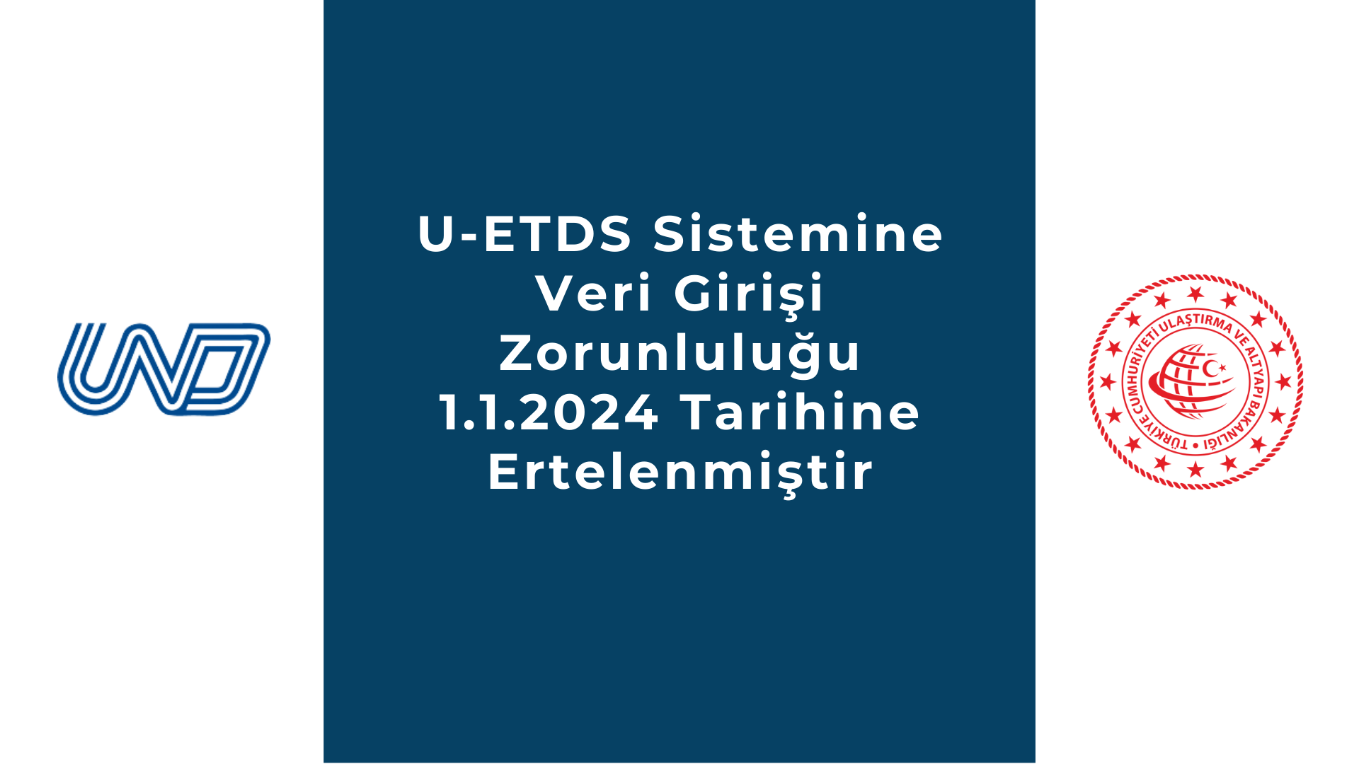 U-ETDS Sistemine Veri Girişi Zorunluluğu 1.1.2024 Tarihine Ertelenmiştir