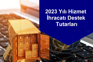 2023 Yılı Hizmet İhracatı Destek Tutarları