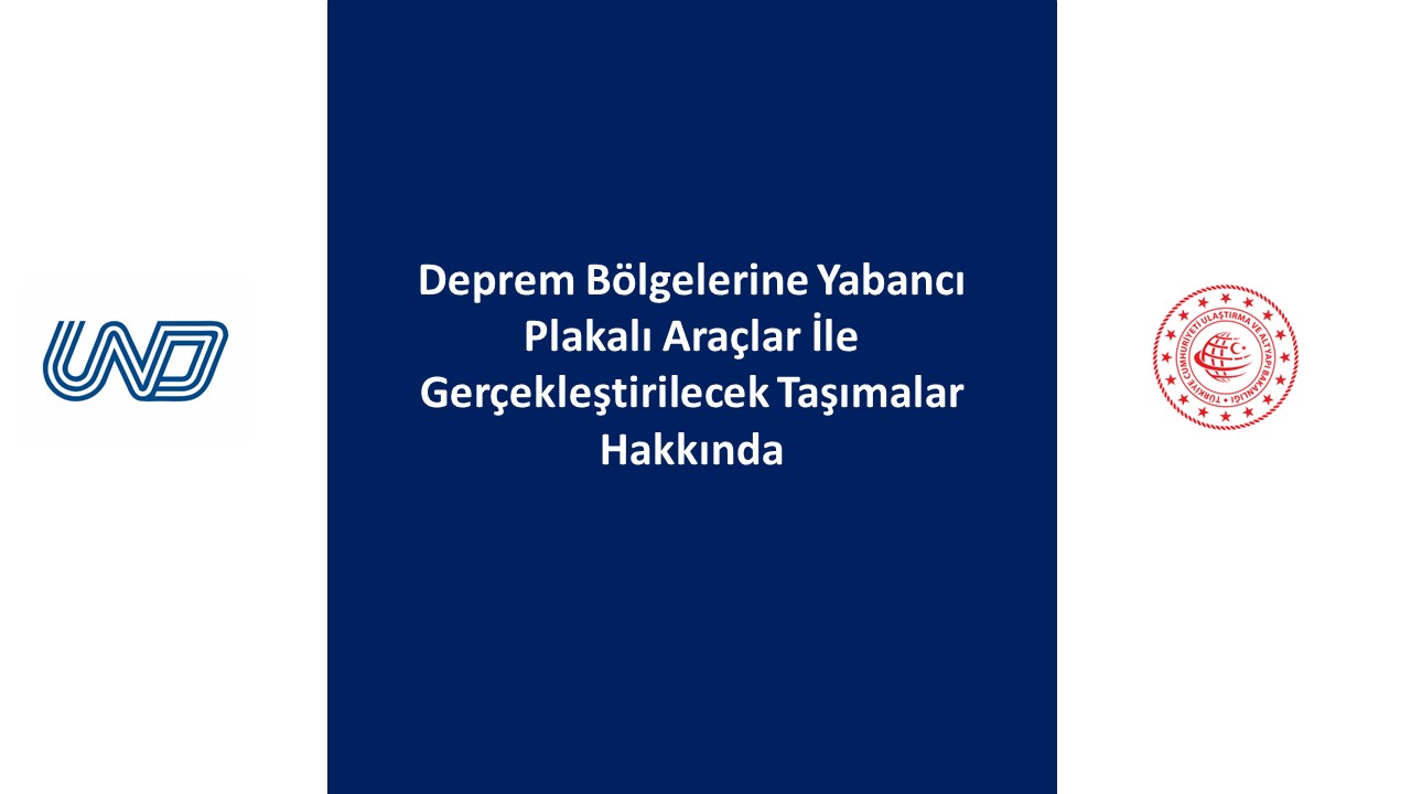 Deprem Bölgelerine Yabancı Plakalı Araçlar İle Gerçekleştirilecek Taşımalar Hakkında