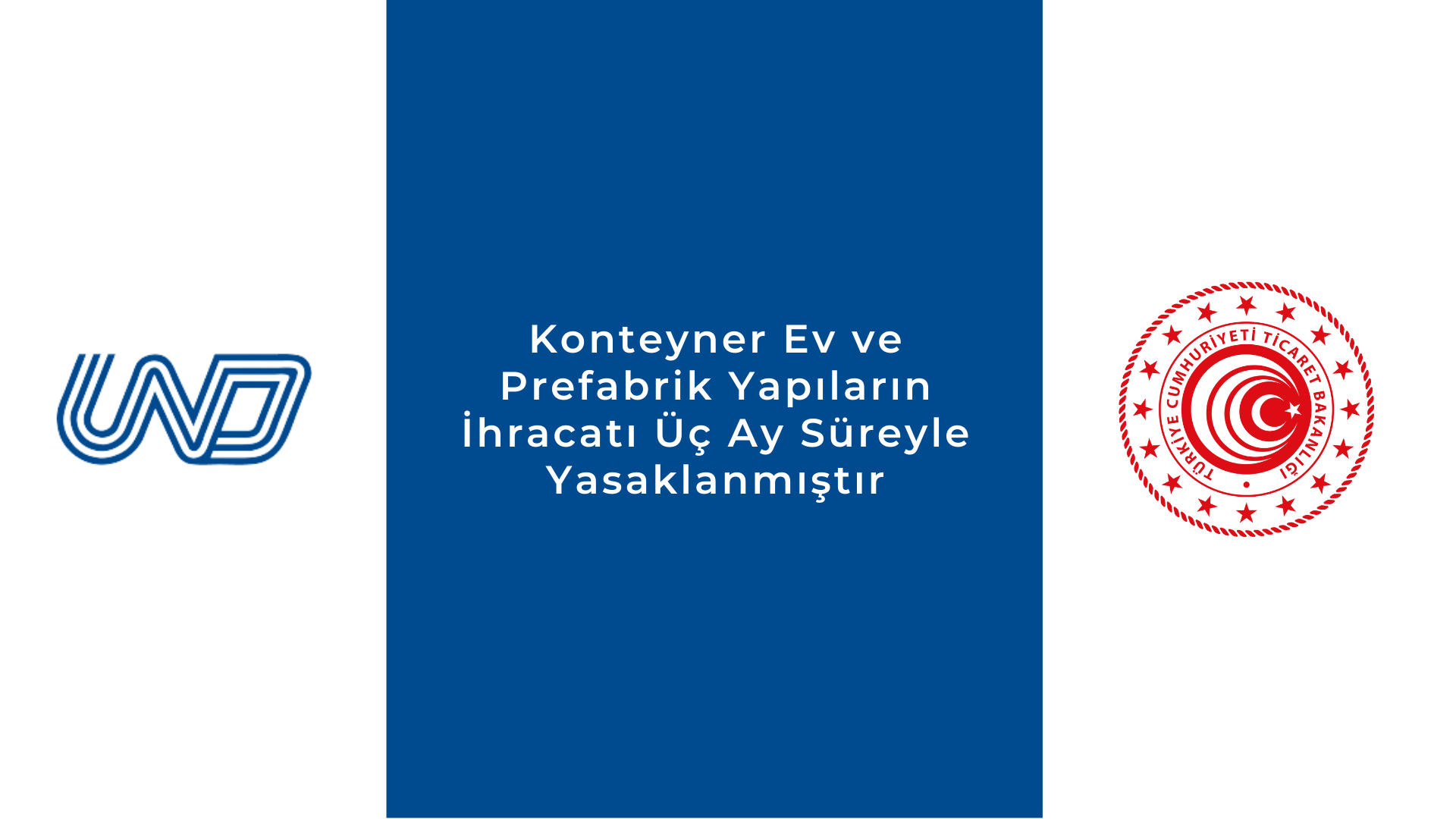 Konteyner Ev ve Prefabrik Yapıların İhracatı Üç Ay Süreyle Yasaklanmıştır