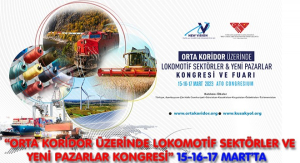 Orta Koridor Üzerinde Lokomotif Sektörler ve Yeni Pazarlar Kongresi 15-16-17 Mart'ta Gerçekleşecek