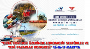 Orta Koridor Üzerinde Lokomotif Sektörler ve Yeni Pazarlar Kongresi 15-16-17 Mart'ta Gerçekleşecek