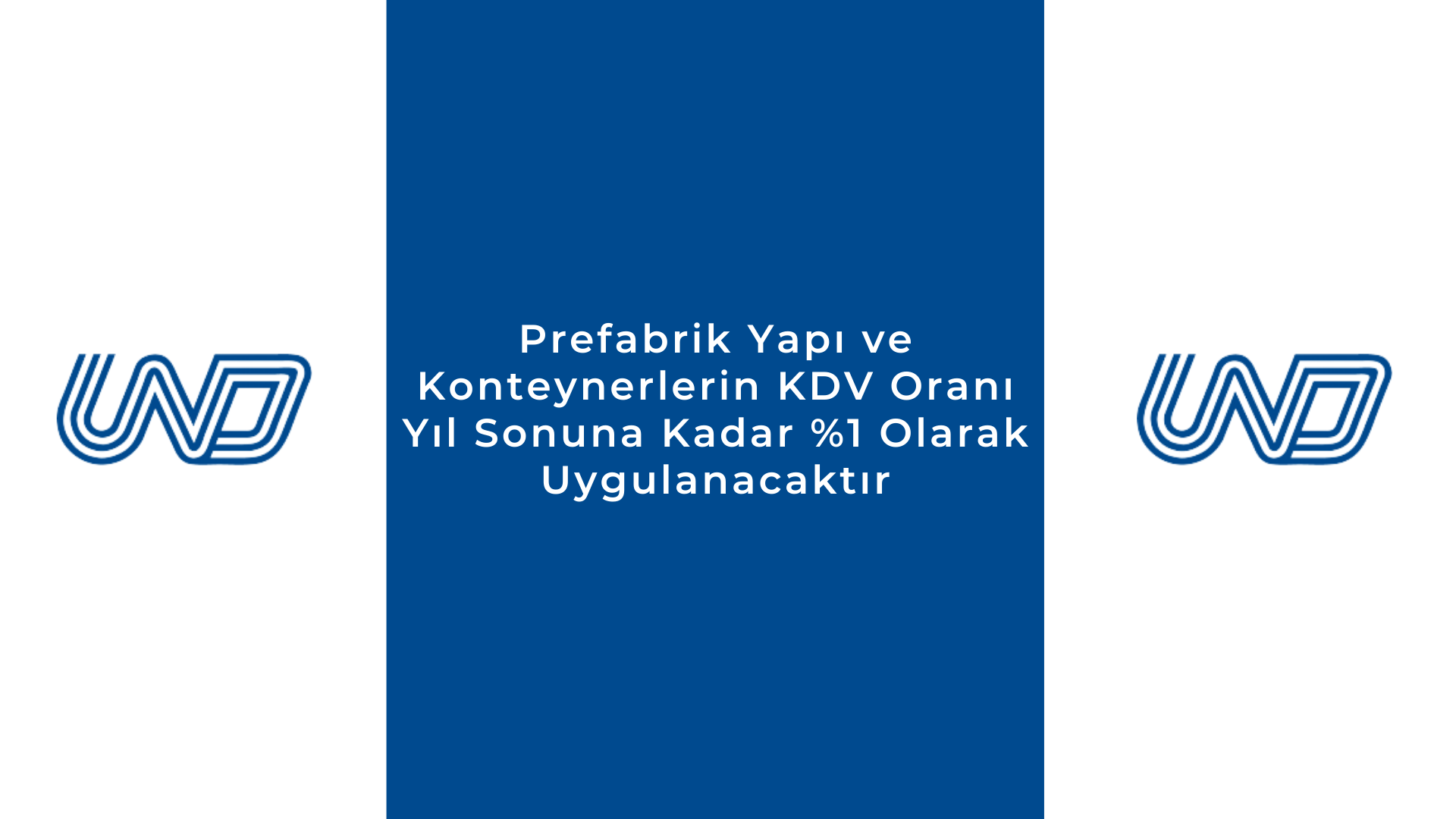 Prefabrik Yapı ve Konteynerlerin KDV Oranı Yıl Sonuna Kadar %1 Olarak Uygulanacaktır