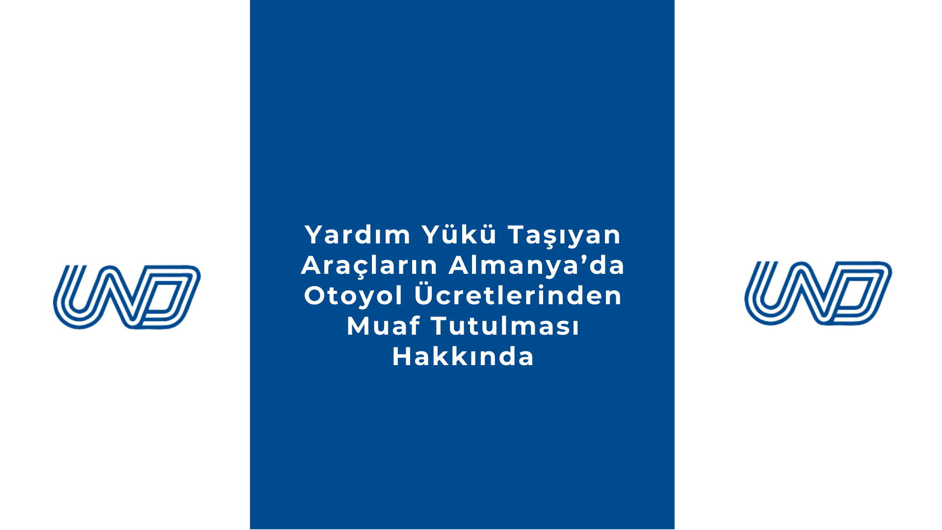 Yardım Yükü Taşıyan Araçların Almanya’da Otoyol Ücretlerinden Muaf Tutulması Hakkında