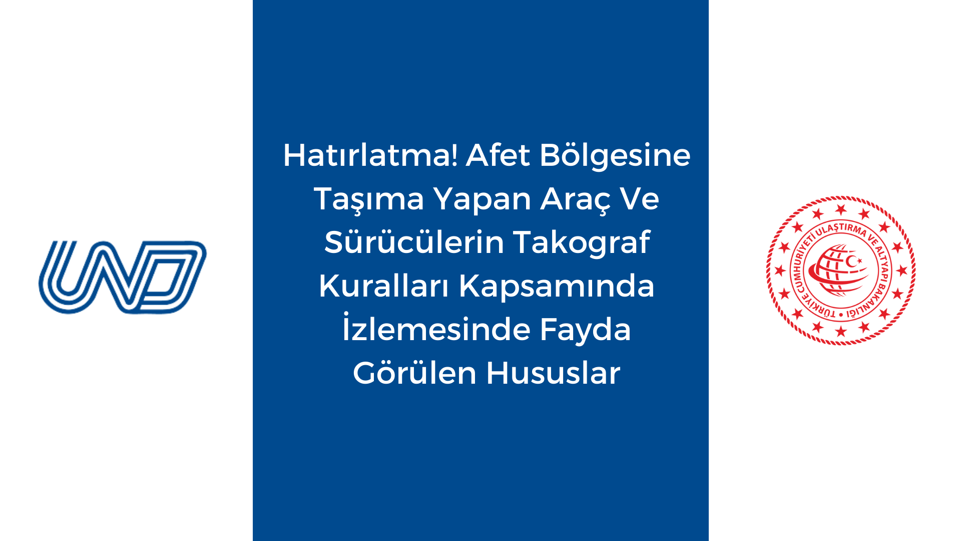 Hatırlatma! Afet Bölgesine Taşıma Yapan Araç Ve Sürücülerin Takograf Kuralları Kapsamında İzlemesinde Fayda Görülen Hususlar