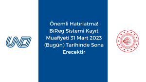 Önemli Hatırlatma! BiReg Sistemi Kayıt Muafiyeti 31 Mart 2023 (Bugün) Tarihinde Sona Erecektir