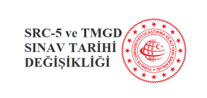 SRC-5 ve TMGD Sınav Tarihlerinde Değişiklik Yapılmıştır