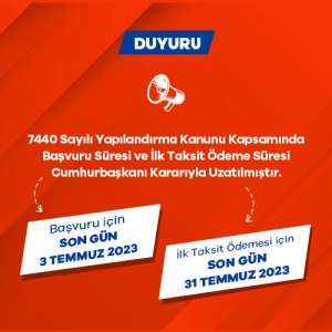 7440 Sayılı Yapılandırma Kanunu Başvuru ve Ödeme Süresi Uzatıldı