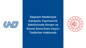 Deprem Nedeniyle Karayolu Taşımacılık Sektöründe Alınan ve Süresi Sona Eren Geçici Tedbirler Hakkında