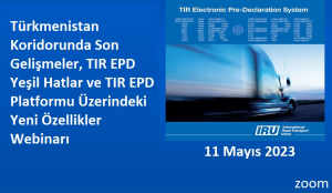 Türkmenistan Koridorunda Son Gelişmeler, TIR EPD Yeşil Hatlar ve TIR EPD Platformu Üzerindeki Yeni Özellikler Webinarı