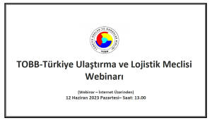 TOBB-Türkiye Ulaştırma ve Lojistik Meclisi Webinarı / 12 Haziran 2023