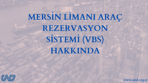 Mersin Limanı Araç Rezervasyon Sistemi (VBS) Değişikliği Hakkında Bilgilendirme