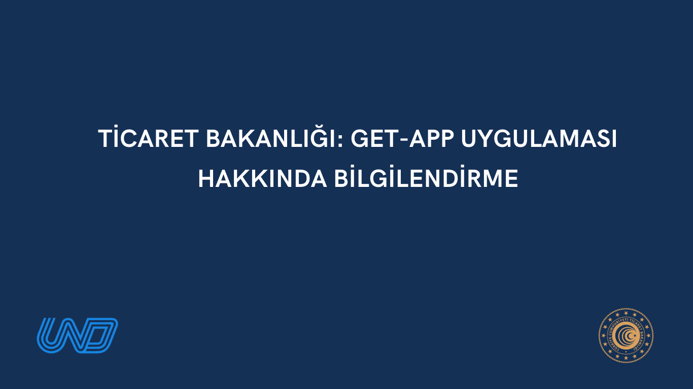 Ticaret Bakanlığı: GET-APP Uygulaması Hakkında