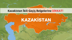 Kazakistan İkili Geçiş Belgeleri Kritik Seviyede