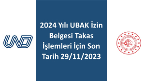 2024 Yılı UBAK İzin Belgesi Takas İşlemleri İçin Son Tarih 29/11/2023