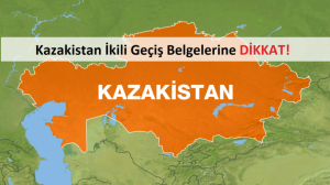 Kazakistan İkili Geçiş Belgeleri Kritik Seviyede