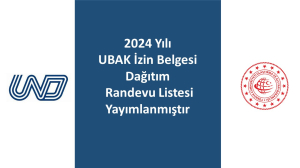 2024 Yılı UBAK İzin Belgesi Dağıtım Randevu Listesi Yayımlanmıştır