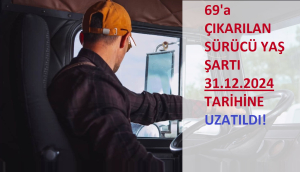 69'a Çıkarılan Sürücü Yaş Şartı 31.12.2024 Tarihine Uzatıldı!