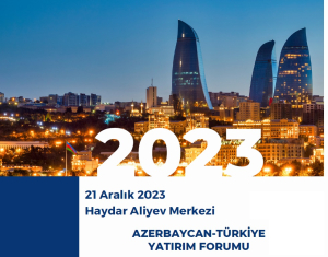 Azerbaycan-Türkiye Yatırım Formu / 21 Aralık 2023 - Bakü