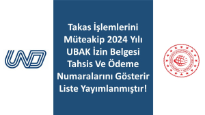 HATIRLATMA: Takas İşlemlerini Müteakip 2024 Yılı Ubak İzin Belgesi Tahsis Ve Ödeme Numaralarını Gösterir Liste Yayımlanmıştır