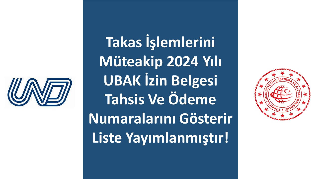 HATIRLATMA: Takas İşlemlerini Müteakip 2024 Yılı UBAK İzin Belgesi Tahsis Ve Ödeme Numaralarını Gösterir Liste Yayımlanmıştır