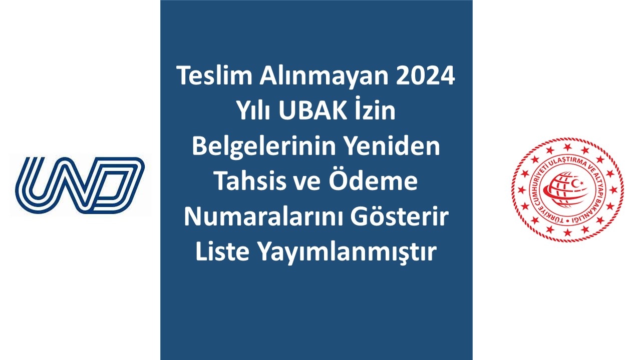 HATIRLATMA: Teslim Alınmayan 2024 Yılı UBAK İzin Belgelerinin Yeniden Tahsis Ve Ödeme Numaralarını Gösterir Liste Yayımlanmıştır