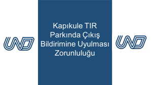 Kapıkule TIR Parkında Çıkış Bildirimine Uyulması Zorunluluğu