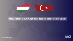 Macaristan: 6.000 Adet İlave Transit Geçiş Belgesi Ülkemize Ulaştı