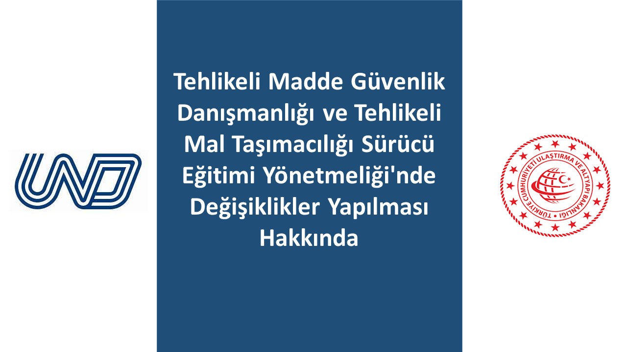 Tehlikeli Madde Güvenlik Danışmanlığı ve Tehlikeli Mal Taşımacılığı Sürücü Eğitimi Yönetmeliği'nde Değişiklikler Yapılarak Yayınlanmıştır