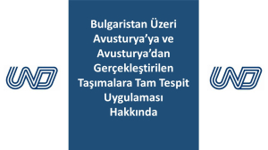 Bulgaristan Üzeri Avusturya’ya ve Avusturya’dan Gerçekleştirilen Taşımalara Tam Tespit Uygulaması