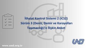 İthalat Kontrol Sistemi 2 (ICS2) Sürüm 3 (Deniz, Demir ve Karayolları Taşımacılığı)'e İlişkin Anket