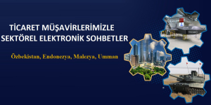 Ticaret Müşavirlerimizle Elektronik Sohbet Toplantıları