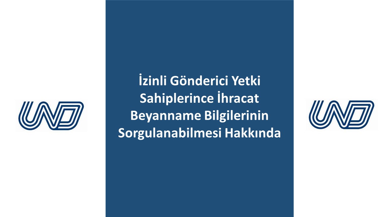 İzinli Gönderici Yetki Sahiplerince İhracat Beyanname Bilgilerinin Sorgulanabilmesi Hakkında